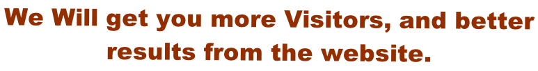 We Will get you more Visitors, and better  results from the website.